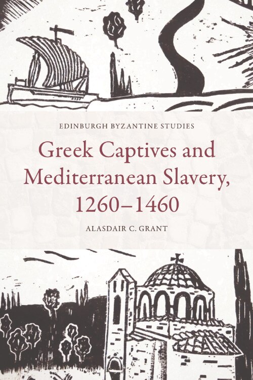Front cover_Greek Captives and Mediterranean Slavery, 1260–1460