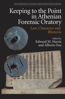 Couverture_Keeping to the Point in Athenian Forensic Oratory