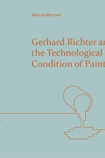 Front cover_Gerhard Richter and the Technological Condition of Painting