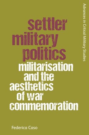 Settler Military Politics: Militarisation and the Aesthetics of War Commemoration