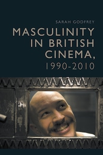 Front cover_Masculinity in British Cinema, 1990-2010