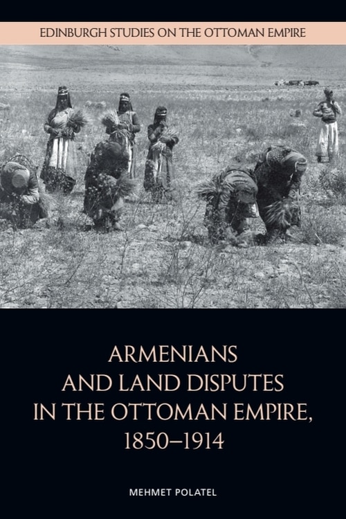 Front cover_Armenians and Land Disputes in the Ottoman Empire, 1850–1914