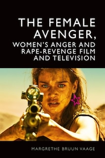 Front cover_The Female Avenger, Women&rsquo;s Anger and Rape-Revenge Film and Television