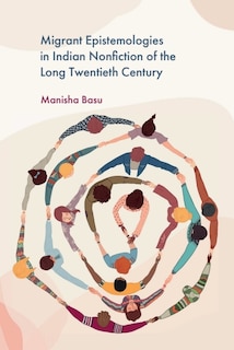 Front cover_Migrant Epistemologies in Indian Nonfiction of the Long Twentieth Century