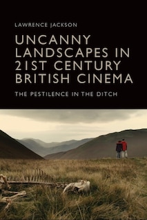 Front cover_Uncanny Landscapes in 21st Century British Cinema