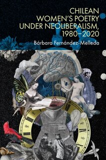 Front cover_Chilean Women’s Poetry under Neoliberalism, 1980–2020