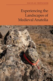 Front cover_Experiencing the Landscapes of Medieval Anatolia