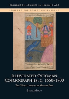 Front cover_Illustrated Ottoman Cosmographies, c. 1550–1700