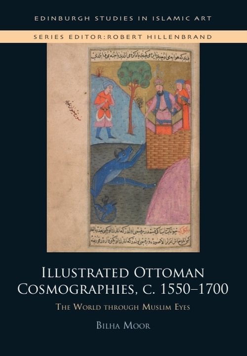 Front cover_Illustrated Ottoman Cosmographies, c. 1550–1700