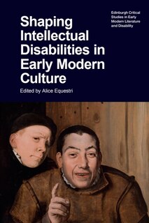 Front cover_Shaping Intellectual Disabilities in Early Modern Culture