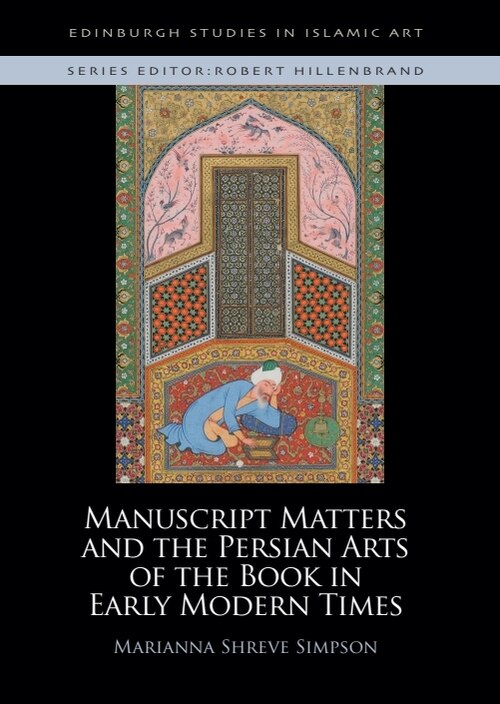 Front cover_Manuscript Matters and the Persian Arts of the Book in Early Modern Times
