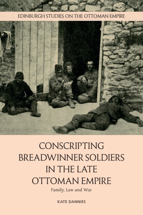 Front cover_Conscripting Breadwinner Soldiers in the Late Ottoman Empire