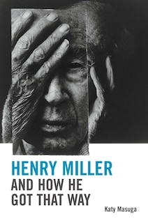 Front cover_Henry Miller and How He Got That Way
