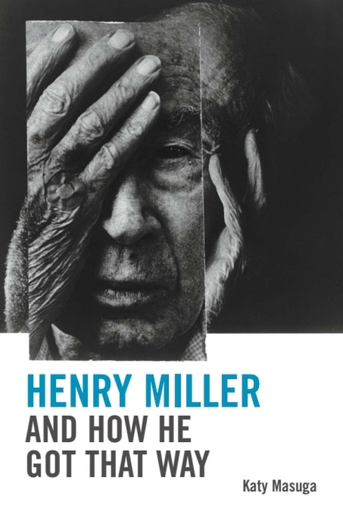 Front cover_Henry Miller and How He Got That Way