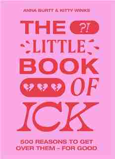 The Little Book of Ick: 500 reasons to get over them - for good by Kitty Winks