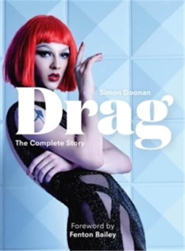 Drag: The Complete Story with new foreword by Fenton Bailey