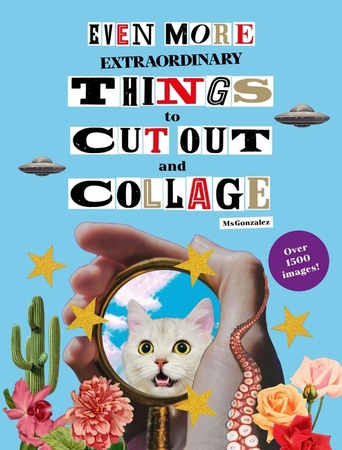 Front cover_Even More Extraordinary Things to Cut Out and Collage