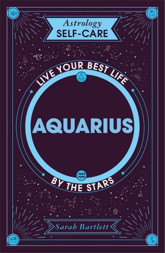 Astrology Self-Care: Aquarius: Live your best life by the stars