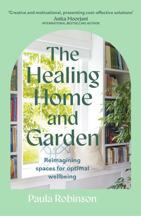 The Healing Home and Garden: Reimagining spaces for optimal wellbeing