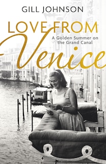 Love From Venice: A golden summer on the Grand Canal