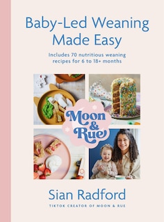 Front cover_Moon and Rue: Baby-Led Weaning Made Easy