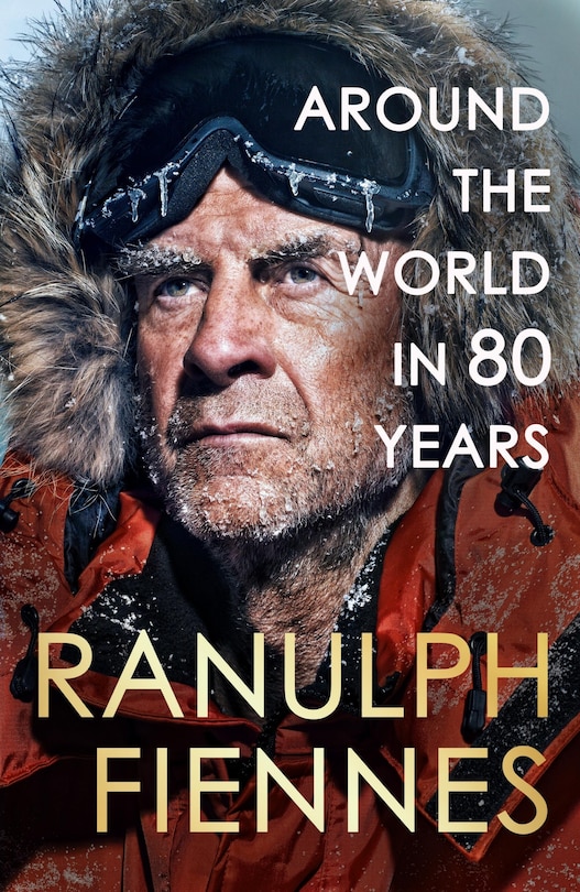 Front cover_Around the World in 80 Years: Celebrating 80 years of national treasure and legendary explorer Sir Ranulph Fiennes - the perfect gift for Father's Day