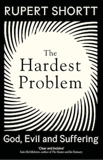 The Hardest Problem: God, Evil and Suffering