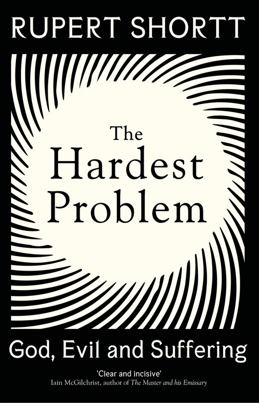 The Hardest Problem: God, Evil and Suffering