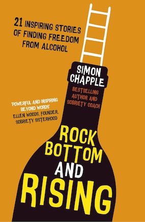 Rock Bottom and Rising: 21 Inspiring Stories of Finding Freedom from Alcohol