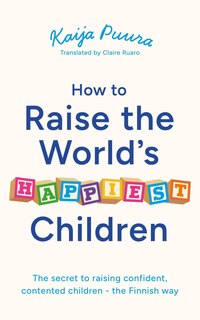 Front cover_How to Raise the World's Happiest Children