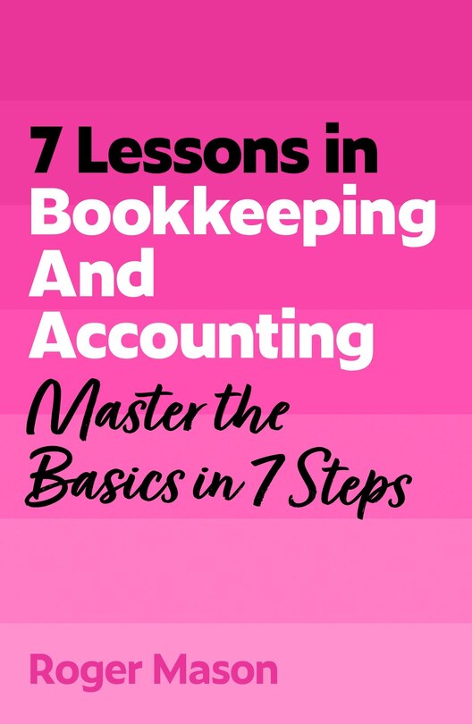 Front cover_7 Lessons in Bookkeeping and Accounting