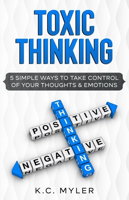 Couverture_Toxic Thinking - 5 Simple Ways To Take Control of Your Thoughts & Emotions