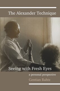 Front cover_The Alexander Technique - Seeing with Fresh Eyes - A Personal Perspective