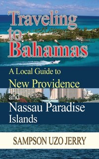 Couverture_Traveling to Bahamas. A Local Guide to New Providence and Nassau Paradise Islands