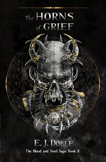 Front cover_The Horns of Grief (The Blood and Steel Saga #2)