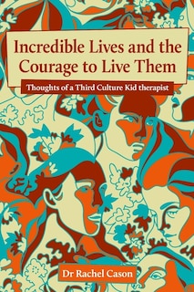 Couverture_Incredible Lives and the Courage to Live Them