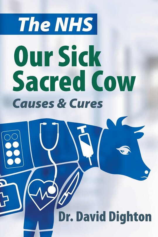 Front cover_The NHS. Our Sick Sacred Cow