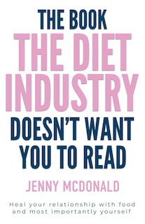 Front cover_The Book the Diet Industry Doesn't Want You to Read