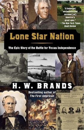 Lone Star Nation: The Epic Story Of The Battle For Texas Independence