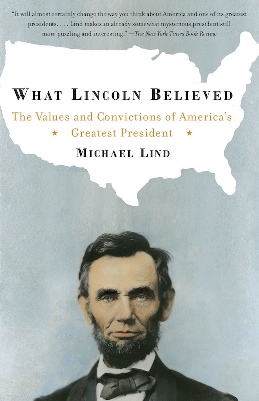 What Lincoln Believed: The Values And Convictions Of America's Greatest President