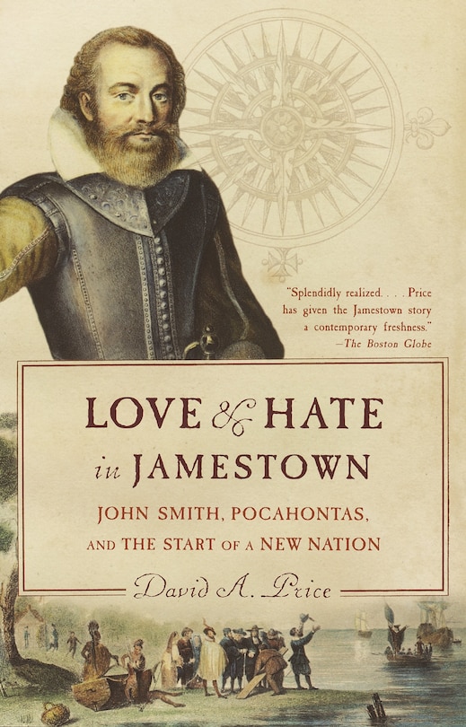 Love And Hate In Jamestown: John Smith, Pocahontas, And The Start Of A New Nation