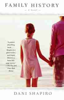 Family History: A Novel by Dani Shapiro