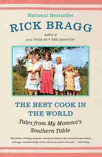 The Best Cook In The World: Tales From My Momma's Southern Table by Rick Bragg
