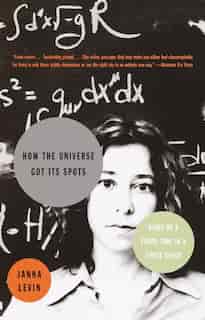 How the Universe Got Its Spots: Diary of a Finite Time in a Finite Space de Janna Levin