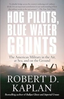 Hog Pilots, Blue Water Grunts: The American Military In The Air, At Sea, And On The Ground