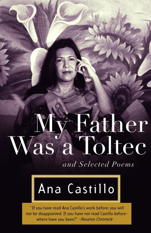 My Father Was A Toltec: And Selected Poems