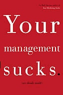 Your Management Sucks: Why You Have to Declare War on Yourself . . . and Your Business