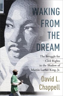 Waking From The Dream: The Struggle For Civil Rights In The Shadow Of Martin Luther King, Jr.