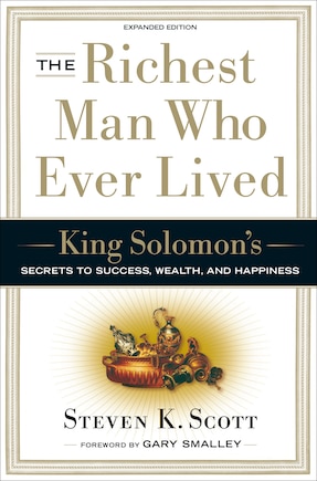 The Richest Man Who Ever Lived: King Solomon's Secrets to Success, Wealth, and Happiness