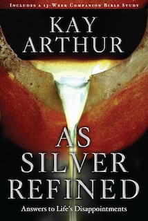 As Silver Refined: Answers To Life's Disappointments